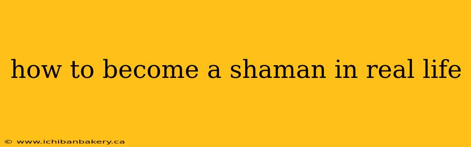 how to become a shaman in real life