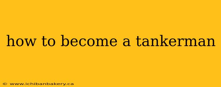 how to become a tankerman