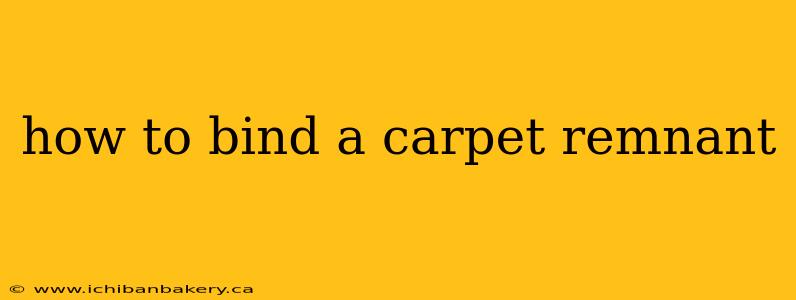 how to bind a carpet remnant