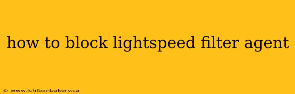 how to block lightspeed filter agent
