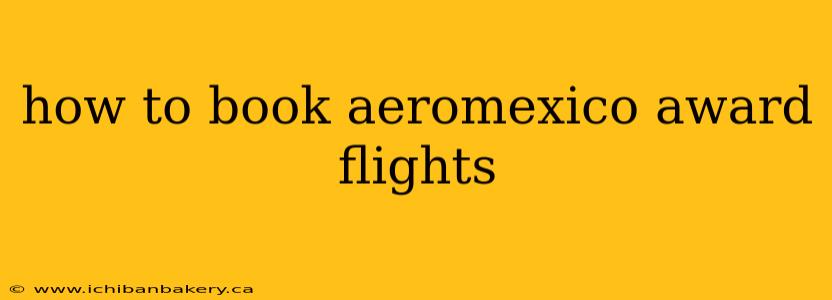 how to book aeromexico award flights