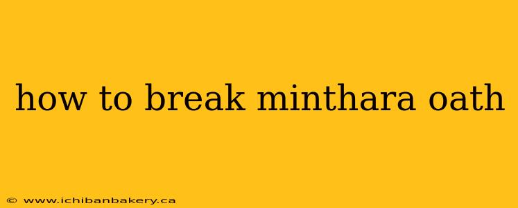 how to break minthara oath