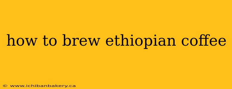 how to brew ethiopian coffee
