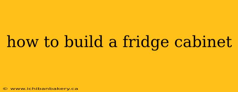 how to build a fridge cabinet