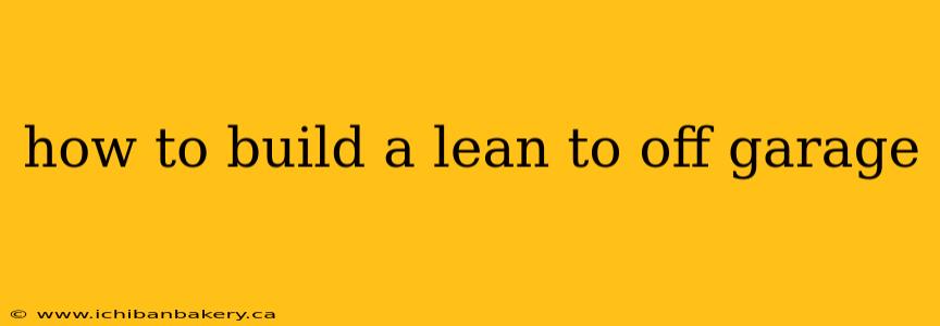 how to build a lean to off garage