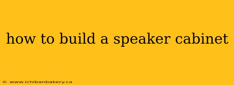 how to build a speaker cabinet