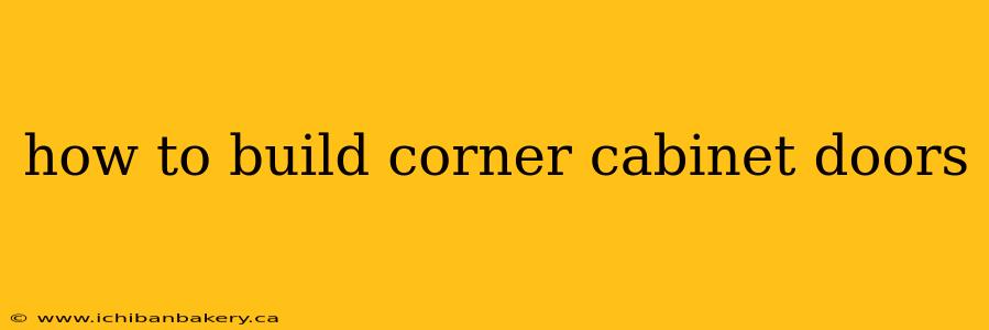 how to build corner cabinet doors