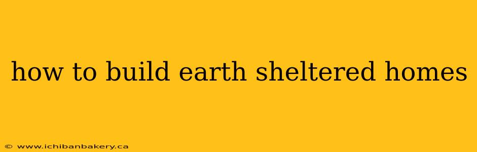 how to build earth sheltered homes