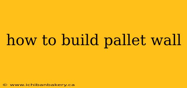 how to build pallet wall