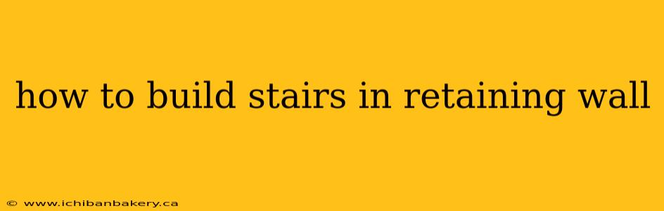 how to build stairs in retaining wall