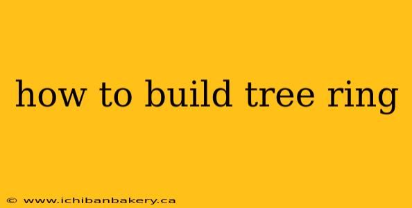 how to build tree ring