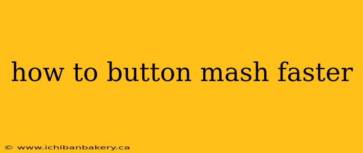 how to button mash faster