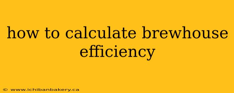 how to calculate brewhouse efficiency