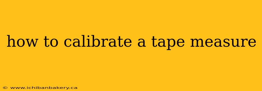 how to calibrate a tape measure