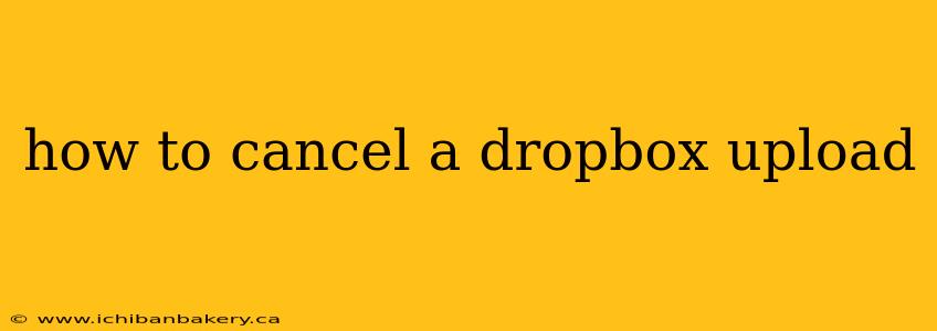 how to cancel a dropbox upload