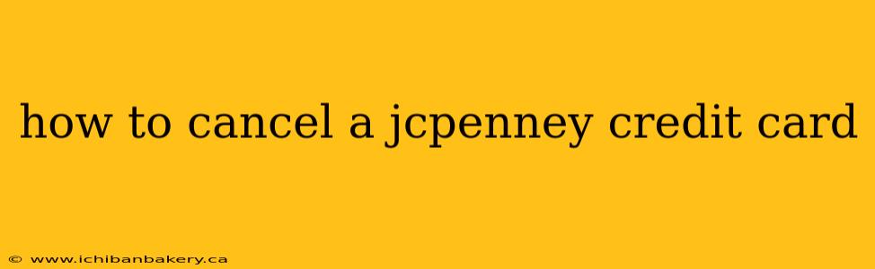 how to cancel a jcpenney credit card