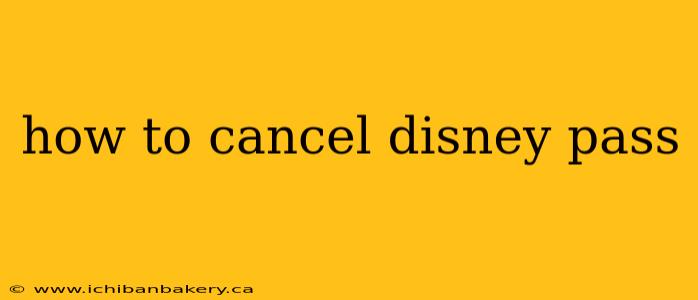 how to cancel disney pass