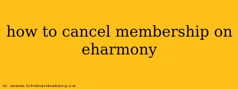 how to cancel membership on eharmony