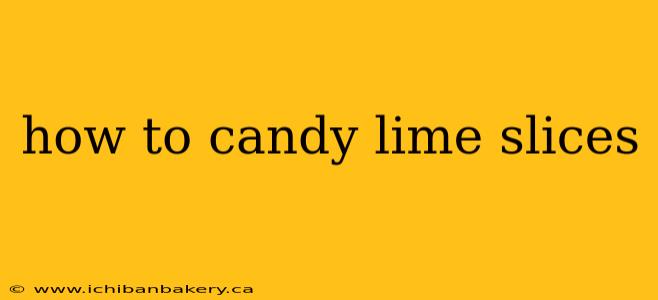 how to candy lime slices