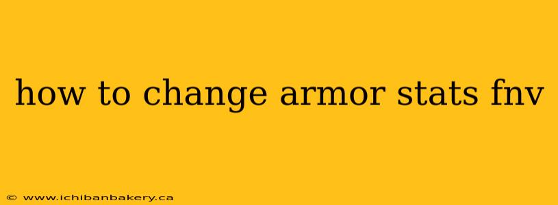 how to change armor stats fnv