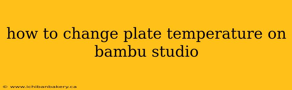 how to change plate temperature on bambu studio