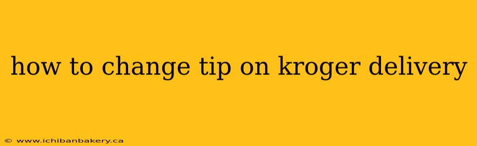 how to change tip on kroger delivery