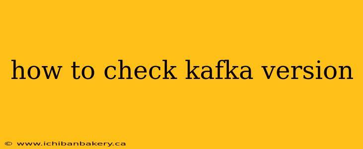 how to check kafka version