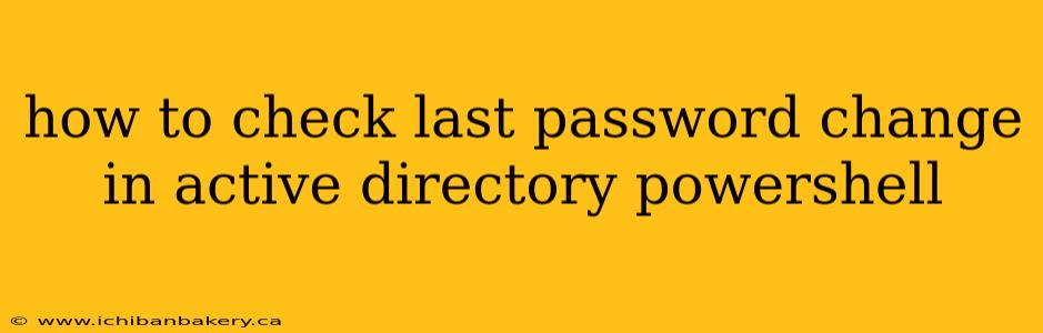 how to check last password change in active directory powershell