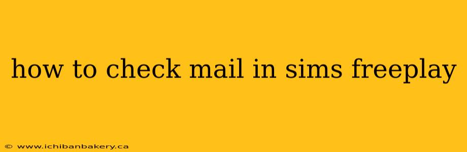 how to check mail in sims freeplay