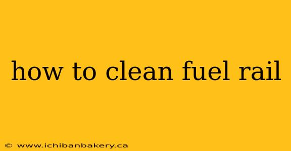 how to clean fuel rail