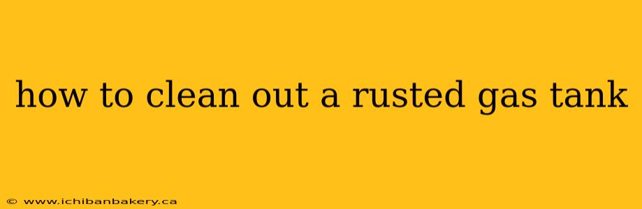how to clean out a rusted gas tank