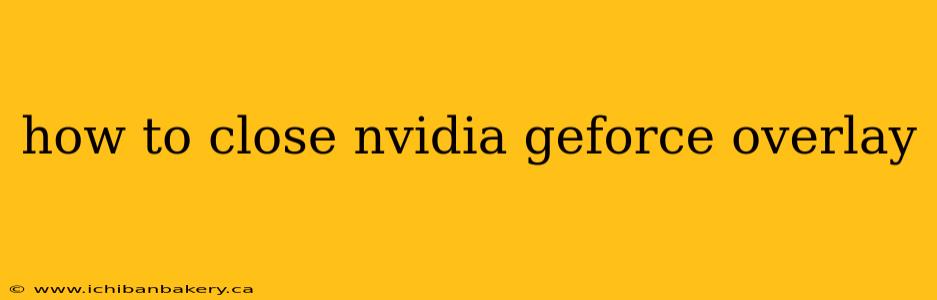 how to close nvidia geforce overlay
