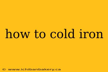 how to cold iron