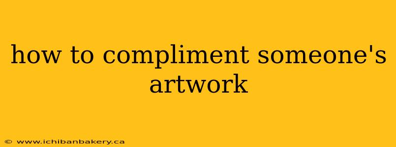 how to compliment someone's artwork