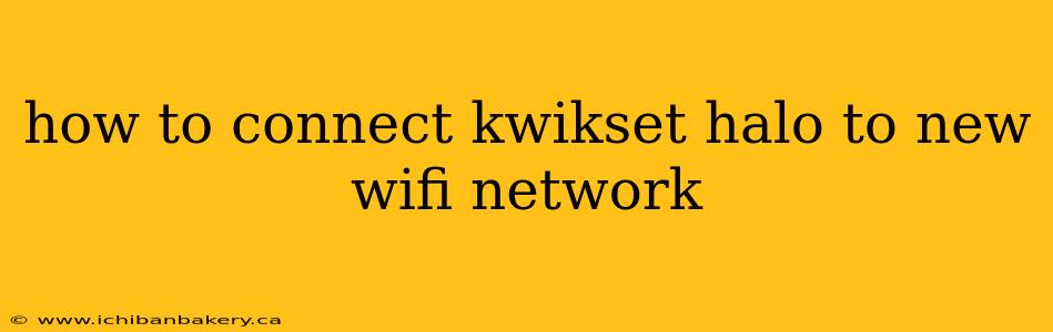 how to connect kwikset halo to new wifi network