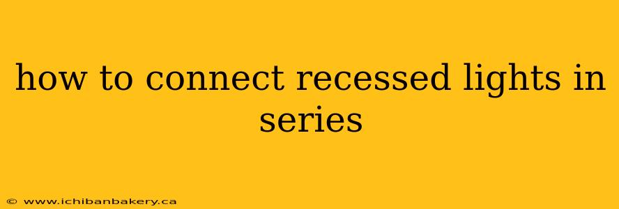 how to connect recessed lights in series