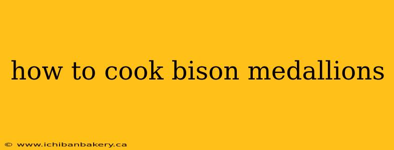 how to cook bison medallions