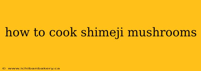 how to cook shimeji mushrooms