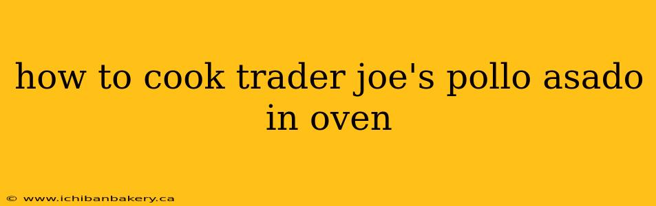 how to cook trader joe's pollo asado in oven