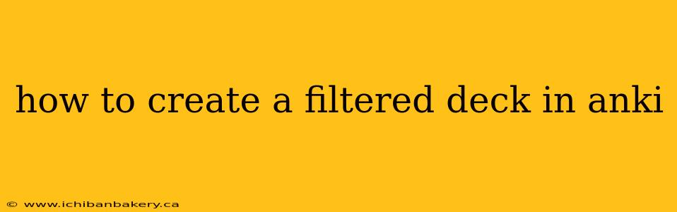 how to create a filtered deck in anki