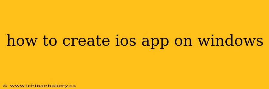 how to create ios app on windows