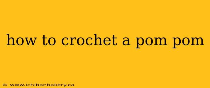 how to crochet a pom pom