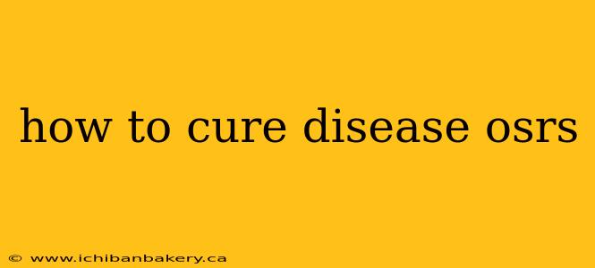 how to cure disease osrs