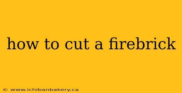 how to cut a firebrick