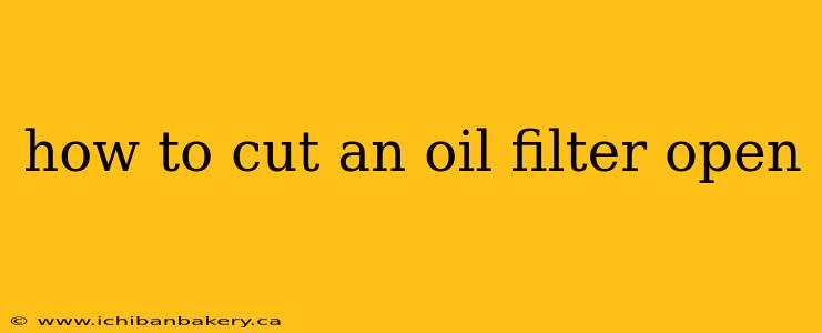 how to cut an oil filter open