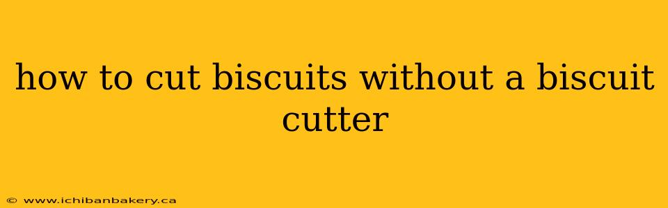 how to cut biscuits without a biscuit cutter