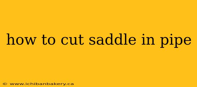 how to cut saddle in pipe