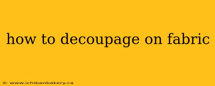 how to decoupage on fabric
