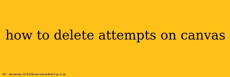 how to delete attempts on canvas