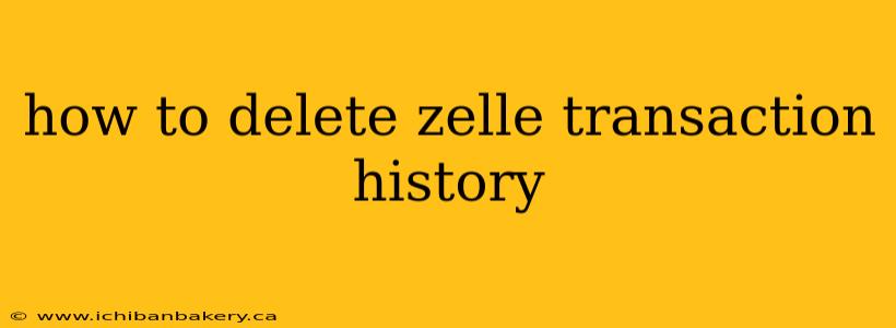how to delete zelle transaction history